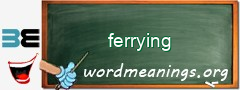 WordMeaning blackboard for ferrying